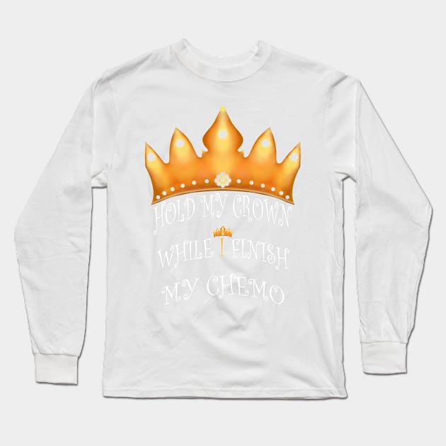 Hold My Crown While I Finish My Chemo Long Sleeve T-Shirt by MoMido